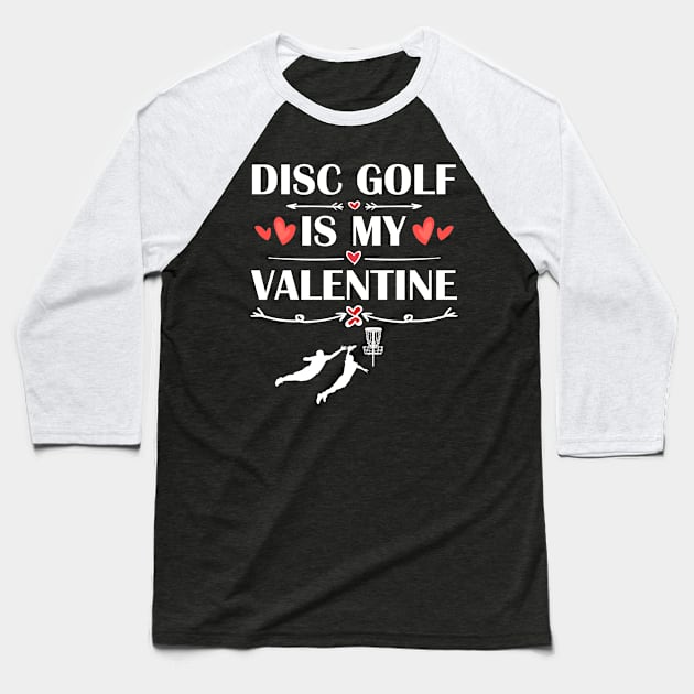 disc golf Is My Valentine T-Shirt Funny Humor Fans Baseball T-Shirt by maximel19722